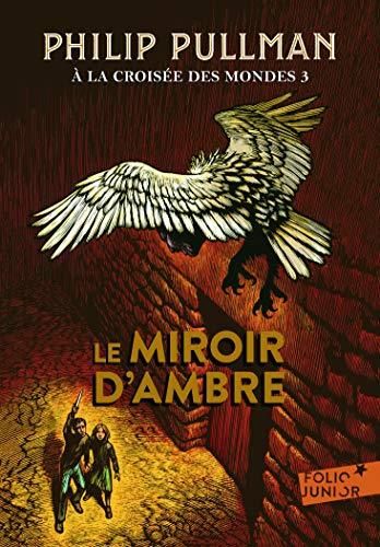 À la croisée des mondes T. 3 : Le miroir d'ambre