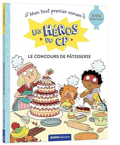 Héros du CP: Super débutant (Les) : Le concours de pâtisserie